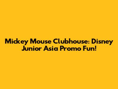 Mickey Mouse Clubhouse: Disney Junior Asia Promo Fun!