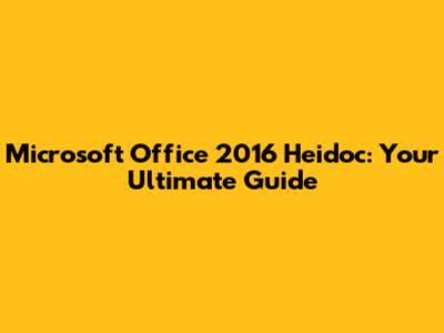 Microsoft Office 2016 Heidoc: Your Ultimate Guide