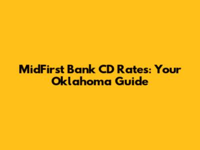 MidFirst Bank CD Rates: Your Oklahoma Guide