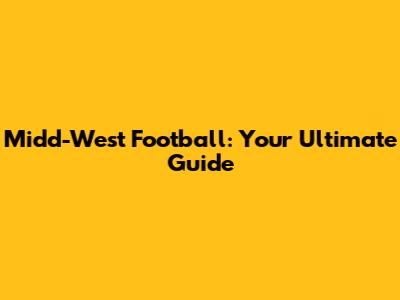 Midd-West Football: Your Ultimate Guide