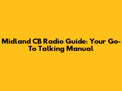 Midland CB Radio Guide: Your Go-To Talking Manual