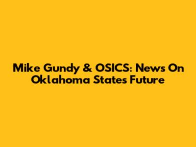 Mike Gundy & OSICS: News On Oklahoma State's Future