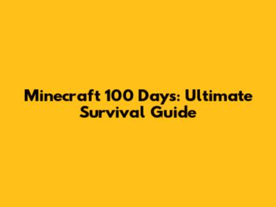 Minecraft 100 Days: Ultimate Survival Guide