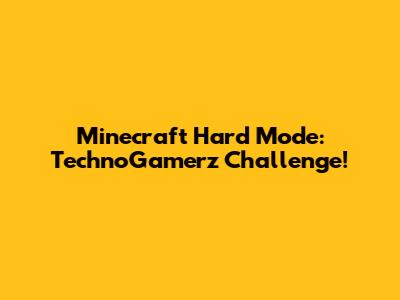 Minecraft Hard Mode: TechnoGamerz Challenge!
