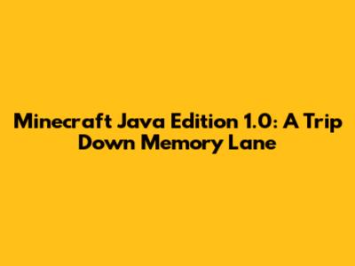 Minecraft Java Edition 1.0: A Trip Down Memory Lane