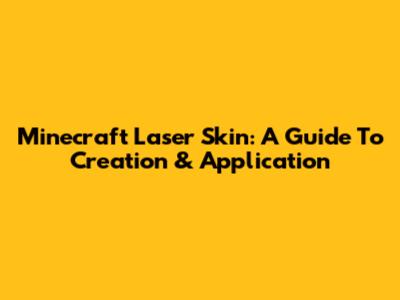 Minecraft Laser Skin: A Guide To Creation & Application