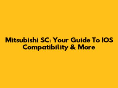 Mitsubishi SC: Your Guide To IOS Compatibility & More