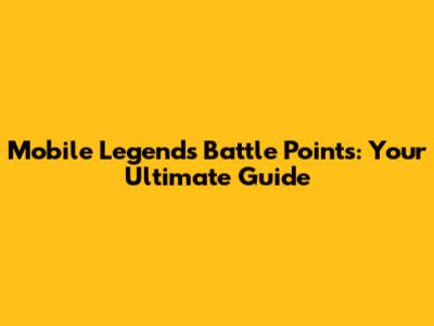 Mobile Legends Battle Points: Your Ultimate Guide