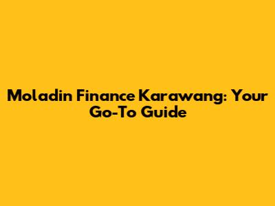 Moladin Finance Karawang: Your Go-To Guide