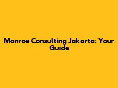 Monroe Consulting Jakarta: Your Guide