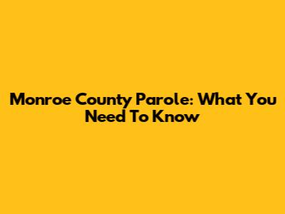 Monroe County Parole: What You Need To Know