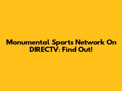 Monumental Sports Network On DIRECTV: Find Out!