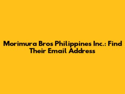 Morimura Bros Philippines Inc.: Find Their Email Address