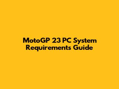 MotoGP 23 PC System Requirements Guide