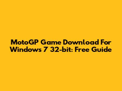 MotoGP Game Download For Windows 7 32-bit: Free Guide