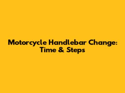 Motorcycle Handlebar Change: Time & Steps
