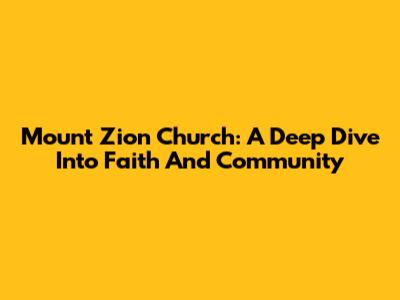 Mount Zion Church: A Deep Dive Into Faith And Community