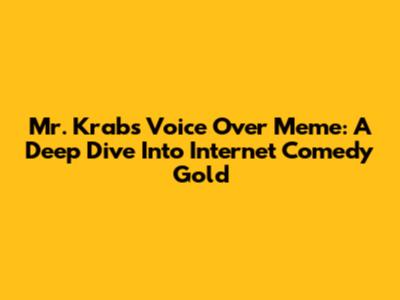 Mr. Krabs Voice Over Meme: A Deep Dive Into Internet Comedy Gold