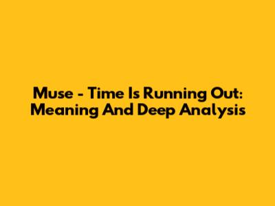 Muse - Time Is Running Out: Meaning And Deep Analysis