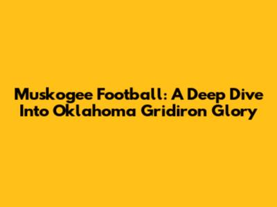 Muskogee Football: A Deep Dive Into Oklahoma Gridiron Glory