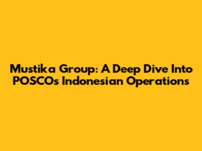Mustika Group: A Deep Dive Into POSCO's Indonesian Operations