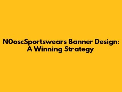 N0oscSportswear's Banner Design: A Winning Strategy