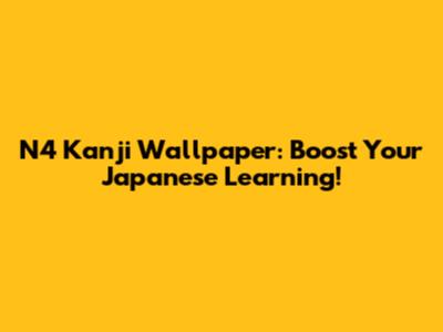 N4 Kanji Wallpaper: Boost Your Japanese Learning!