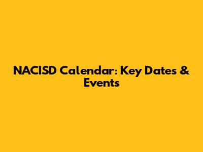 NACISD Calendar: Key Dates & Events