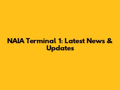 NAIA Terminal 1: Latest News & Updates