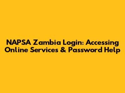 NAPSA Zambia Login: Accessing Online Services & Password Help