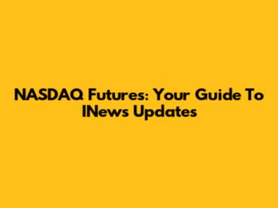 NASDAQ Futures: Your Guide To INews Updates