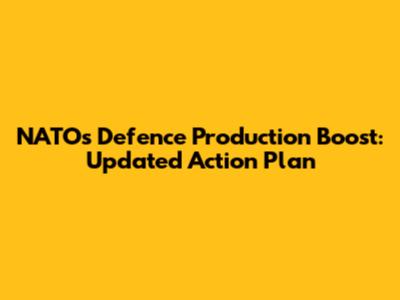 NATO's Defence Production Boost: Updated Action Plan