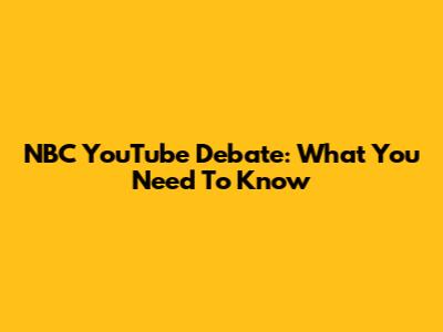 NBC YouTube Debate: What You Need To Know