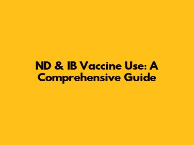 ND & IB Vaccine Use: A Comprehensive Guide