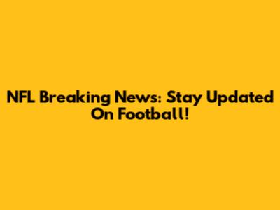 NFL Breaking News: Stay Updated On Football!