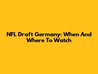 NFL Draft Germany: When And Where To Watch