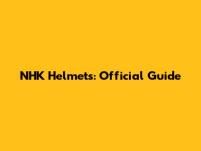 NHK Helmets: Official Guide