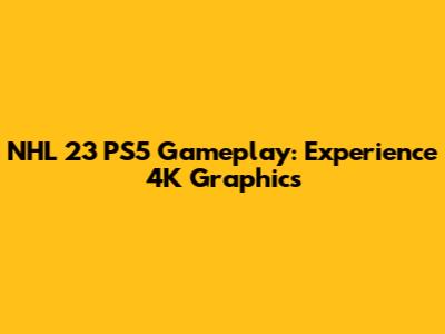 NHL 23 PS5 Gameplay: Experience 4K Graphics