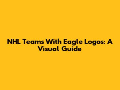 NHL Teams With Eagle Logos: A Visual Guide