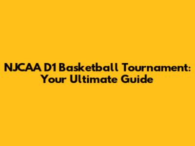 NJCAA D1 Basketball Tournament: Your Ultimate Guide