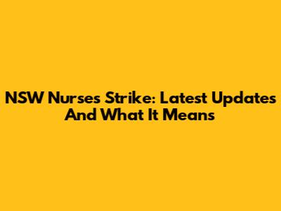 NSW Nurses Strike: Latest Updates And What It Means