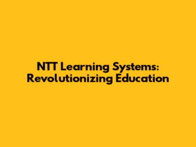 NTT Learning Systems: Revolutionizing Education