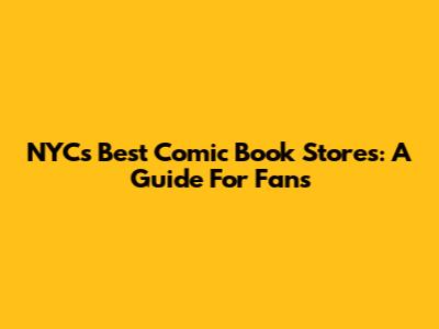NYC's Best Comic Book Stores: A Guide For Fans