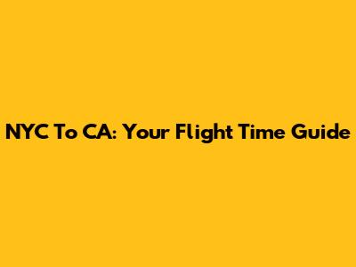 NYC To CA: Your Flight Time Guide