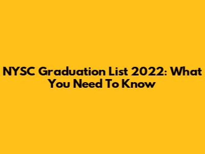 NYSC Graduation List 2022: What You Need To Know