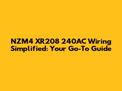 NZM4 XR208 240AC Wiring Simplified: Your Go-To Guide
