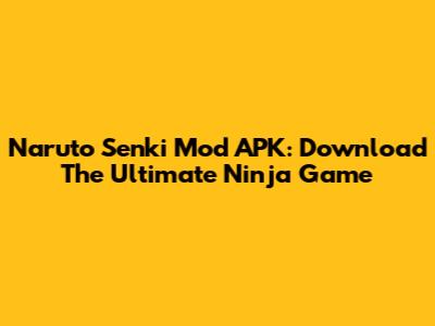Naruto Senki Mod APK: Download The Ultimate Ninja Game