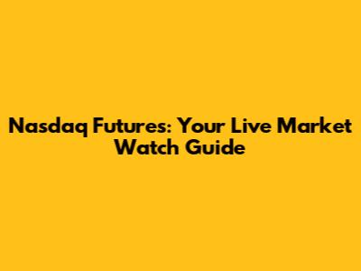 Nasdaq Futures: Your Live Market Watch Guide