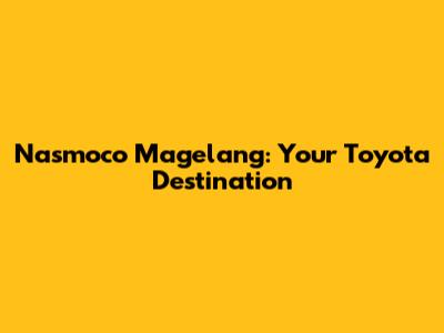 Nasmoco Magelang: Your Toyota Destination