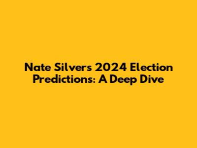Nate Silver's 2024 Election Predictions: A Deep Dive